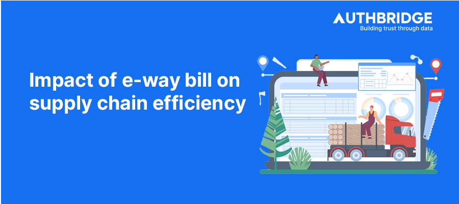E-Way Bill and Supply Chain Efficiency:  Maximizing Benefits and Navigating Challenges